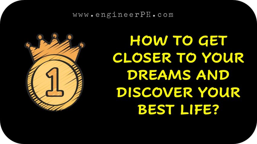 HOW TO GET CLOSER TO YOUR DREAMS AND DISCOVER YOUR BEST LIFE?