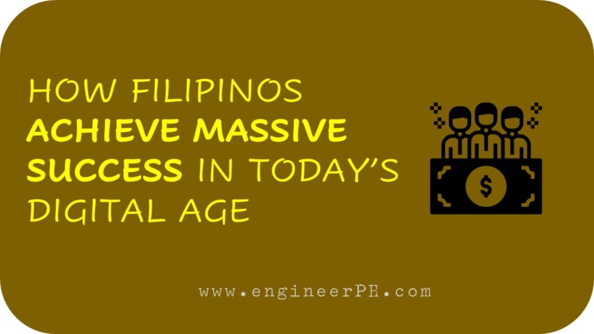 HOW FILIPINOS ACHIEVE MASSIVE SUCCESS IN TODAY’S DIGITAL AGE